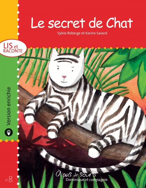 Cover of the book Le secret de Chat - version enrichie by Sylvie Roberge, Dominique et compagnie