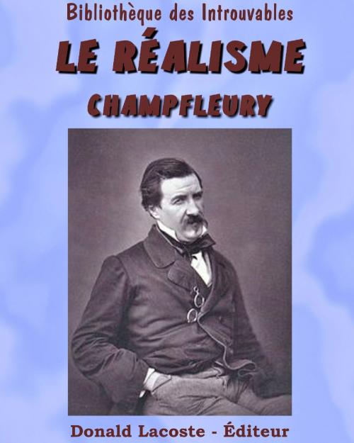 Cover of the book Le Réalisme by Champfleury, Donald Lacoste - Éditeur