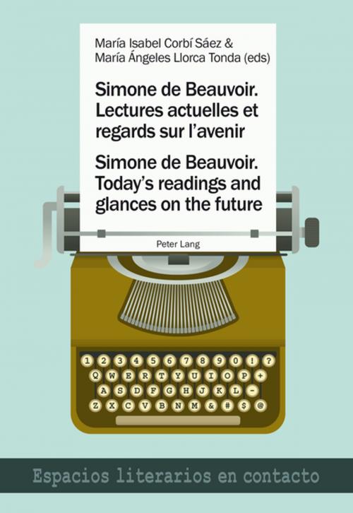 Cover of the book Simone de Beauvoir. Lectures actuelles et regards sur lavenir / Simone de Beauvoir. Todays readings and glances on the future by , Peter Lang