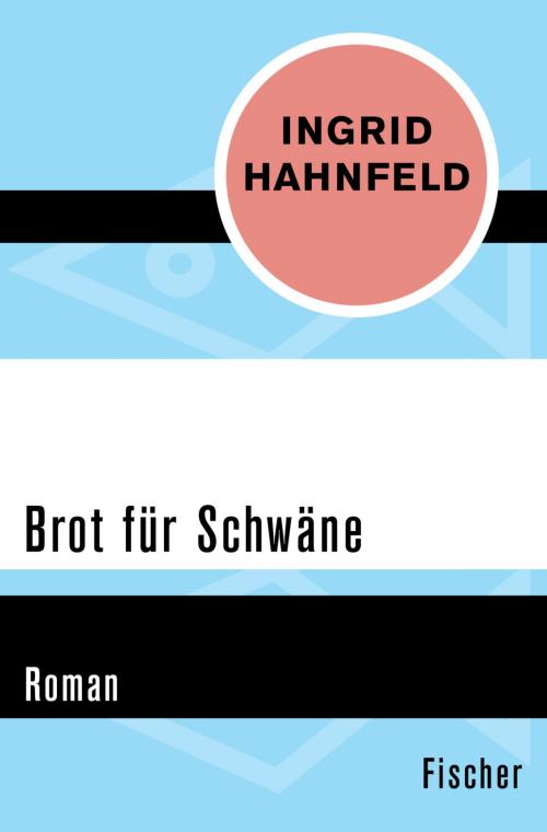 Cover of the book Brot für Schwäne by Ingrid Hahnfeld, FISCHER Digital