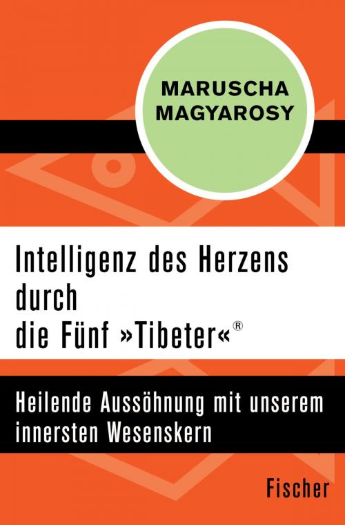 Cover of the book Intelligenz des Herzens durch die Fünf "Tibeter"® by Maruscha Magyarosy, FISCHER Digital