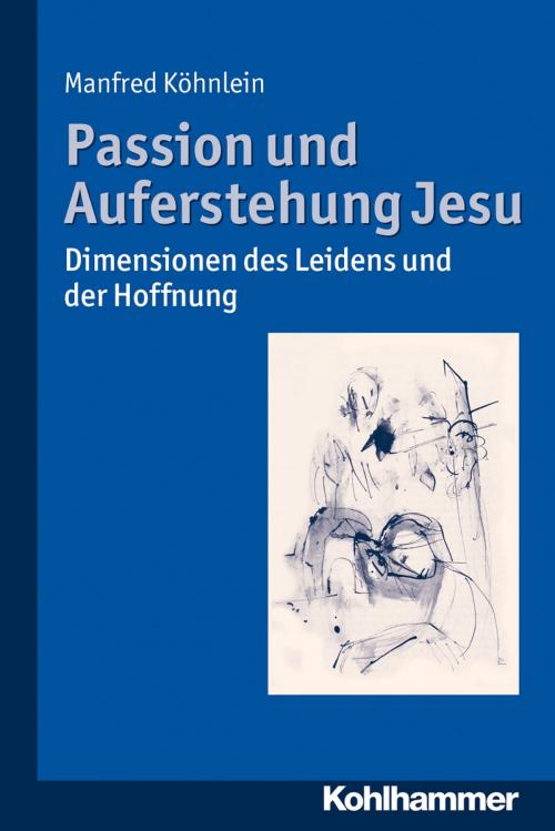 Cover of the book Passion und Auferstehung Jesu by Manfred Köhnlein, Kohlhammer Verlag