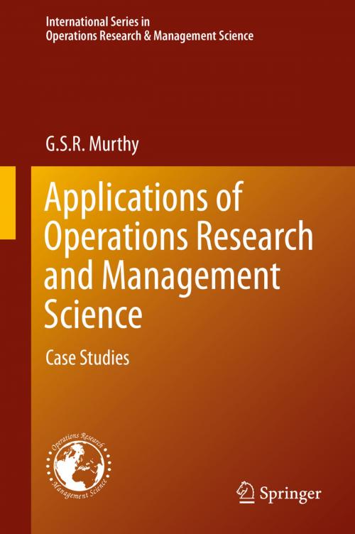 Cover of the book Applications of Operations Research and Management Science by G. S. R. Murthy, Springer International Publishing