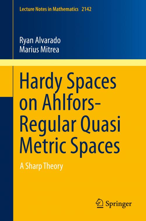 Cover of the book Hardy Spaces on Ahlfors-Regular Quasi Metric Spaces by Ryan Alvarado, Marius Mitrea, Springer International Publishing