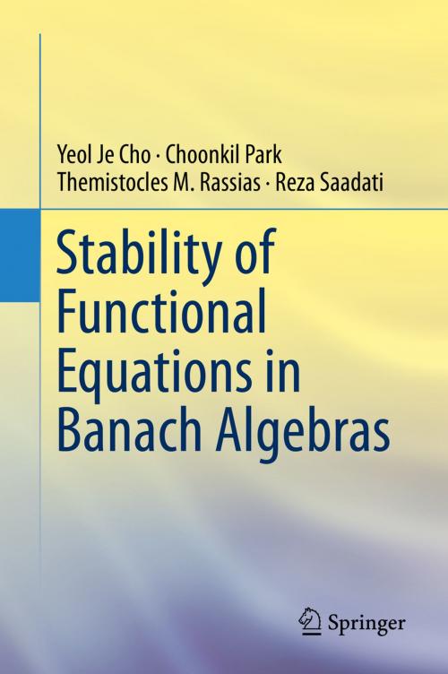 Cover of the book Stability of Functional Equations in Banach Algebras by Themistocles M. Rassias, Reza Saadati, Choonkil Park, Yeol Je Cho, Springer International Publishing
