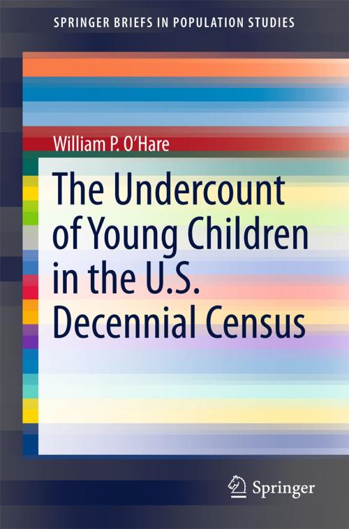Cover of the book The Undercount of Young Children in the U.S. Decennial Census by William P. O'Hare, Springer International Publishing