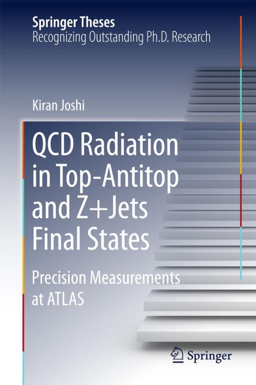 Cover of the book QCD Radiation in Top-Antitop and Z+Jets Final States by Kiran Joshi, Springer International Publishing