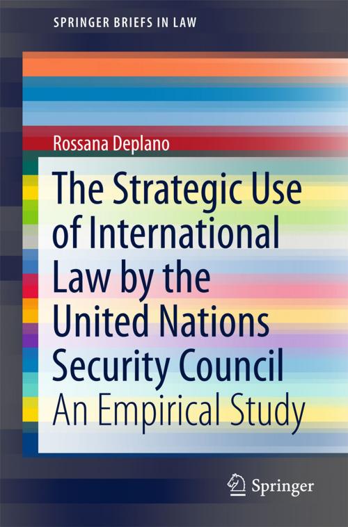 Cover of the book The Strategic Use of International Law by the United Nations Security Council by Rossana Deplano, Springer International Publishing
