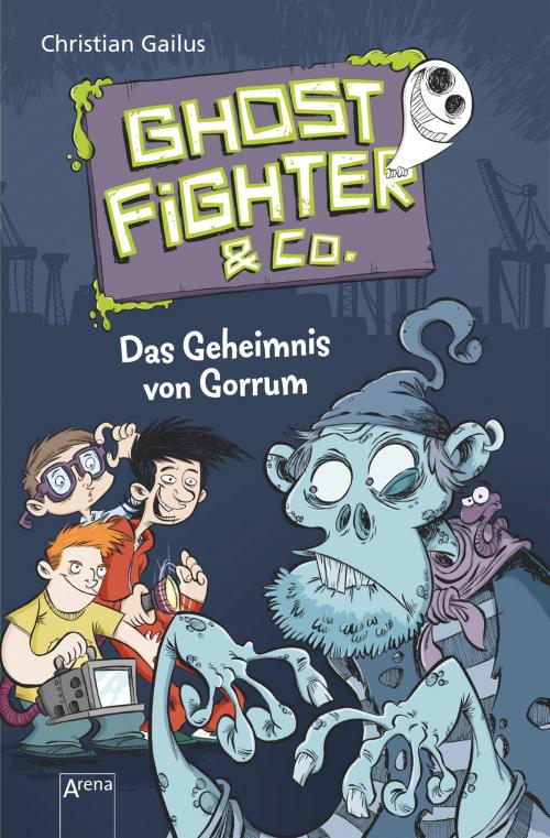 Cover of the book Ghostfighter & Co. (1). Das Geheimnis von Gorrum by Christian Gailus, Arena Verlag