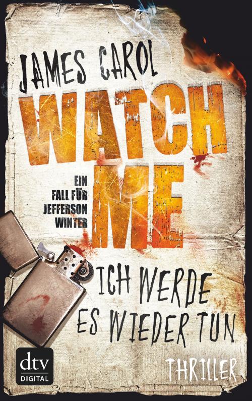 Cover of the book Watch Me - Ich werde es wieder tun by James Carol, dtv Verlagsgesellschaft mbH & Co. KG