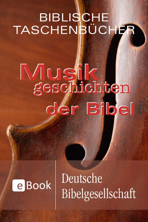 Cover of the book Musikgeschichten der Bibel by Stephan A. Reinke, Deutsche Bibelgesellschaft