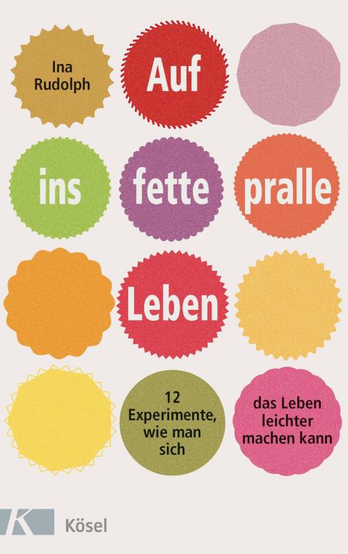 Cover of the book Auf ins fette, pralle Leben by Ina Rudolph, Kösel-Verlag