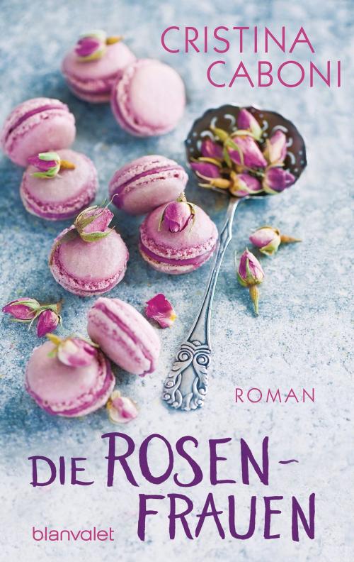 Cover of the book Die Rosenfrauen by Cristina Caboni, Blanvalet Taschenbuch Verlag