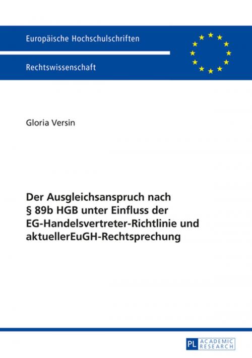 Cover of the book Der Ausgleichsanspruch nach § 89b HGB unter Einfluss der EG-Handelsvertreter-Richtlinie und aktueller EuGH-Rechtsprechung by Gloria Versin, Peter Lang
