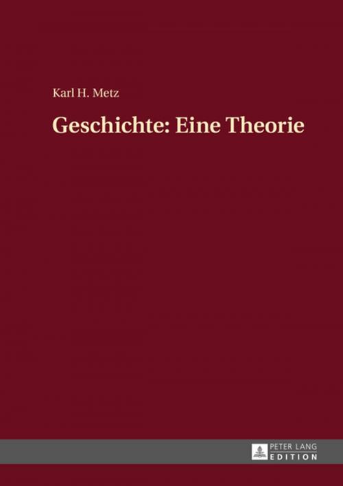 Cover of the book Geschichte: Eine Theorie by Karl Heinz Metz, Peter Lang