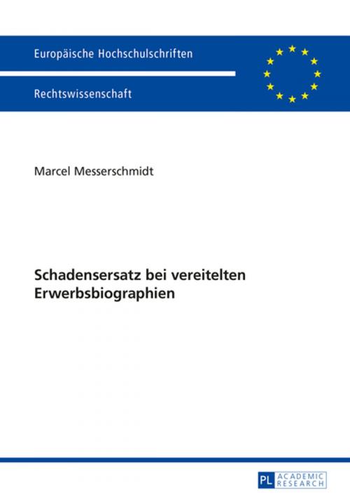 Cover of the book Schadensersatz bei vereitelten Erwerbsbiographien by Marcel Messerschmidt, Peter Lang