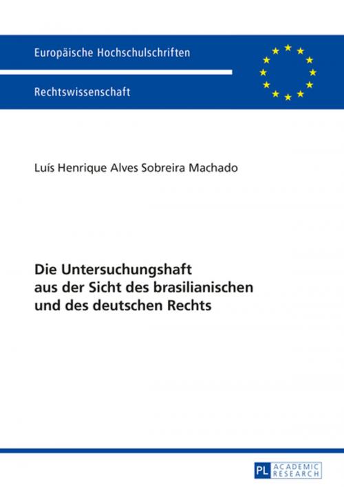 Cover of the book Die Untersuchungshaft aus der Sicht des brasilianischen und des deutschen Rechts by Luis Henrique Alves Sobreira Machado, Peter Lang