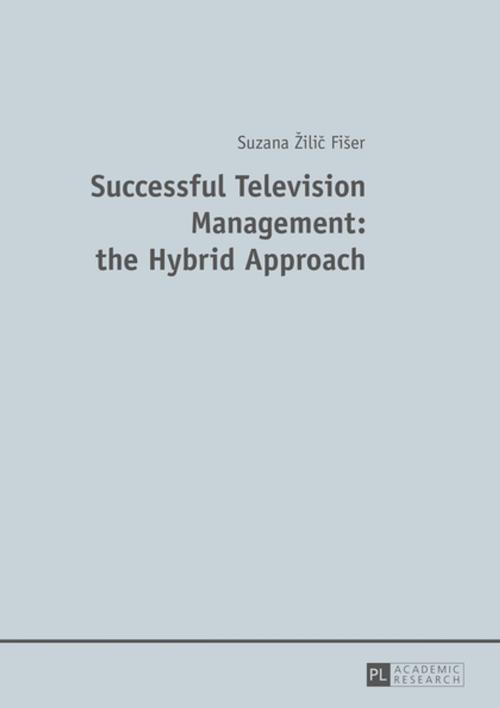 Cover of the book Successful Television Management: the Hybrid Approach by Suzana Žilic Fišer, Peter Lang