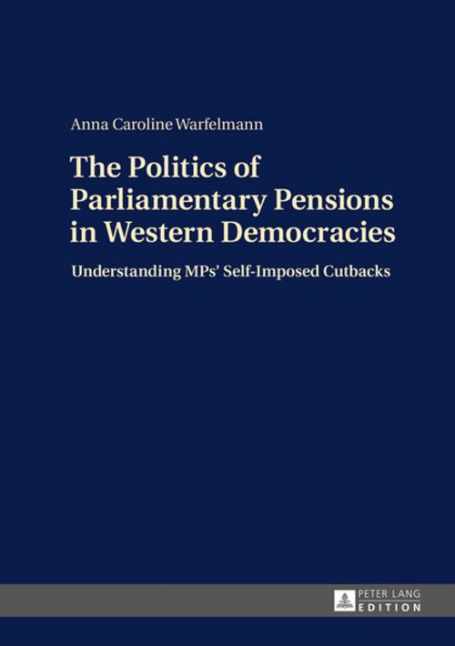 Cover of the book The Politics of Parliamentary Pensions in Western Democracies by Anna Caroline Warfelmann, Peter Lang