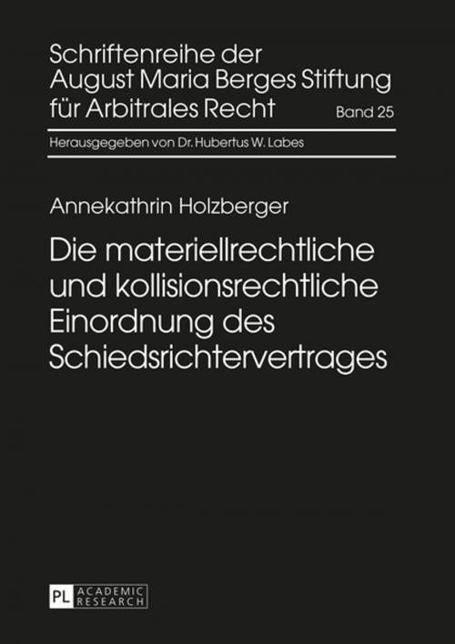 Cover of the book Die materiellrechtliche und kollisionsrechtliche Einordnung des Schiedsrichtervertrages by Annekathrin Holzberger, Peter Lang