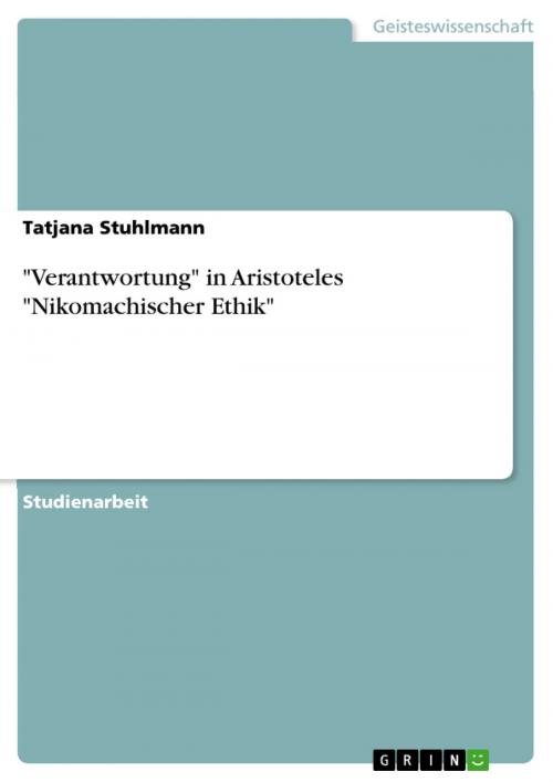 Cover of the book 'Verantwortung' in Aristoteles 'Nikomachischer Ethik' by Tatjana Stuhlmann, GRIN Verlag