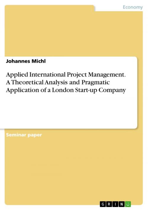Cover of the book Applied International Project Management. A Theoretical Analysis and Pragmatic Application of a London Start-up Company by Johannes Michl, GRIN Verlag