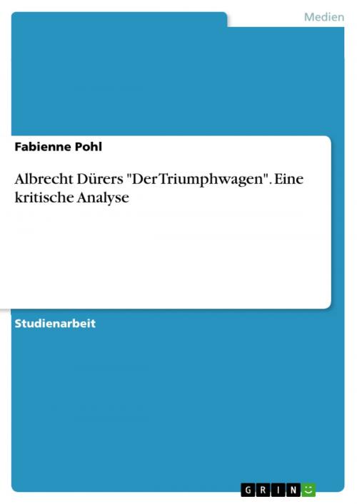 Cover of the book Albrecht Dürers 'Der Triumphwagen'. Eine kritische Analyse by Fabienne Pohl, GRIN Verlag