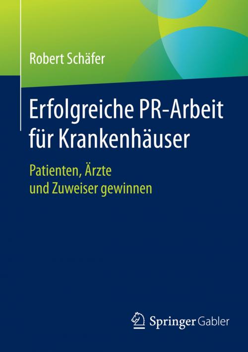 Cover of the book Erfolgreiche PR-Arbeit für Krankenhäuser by Robert Schäfer, Springer Fachmedien Wiesbaden