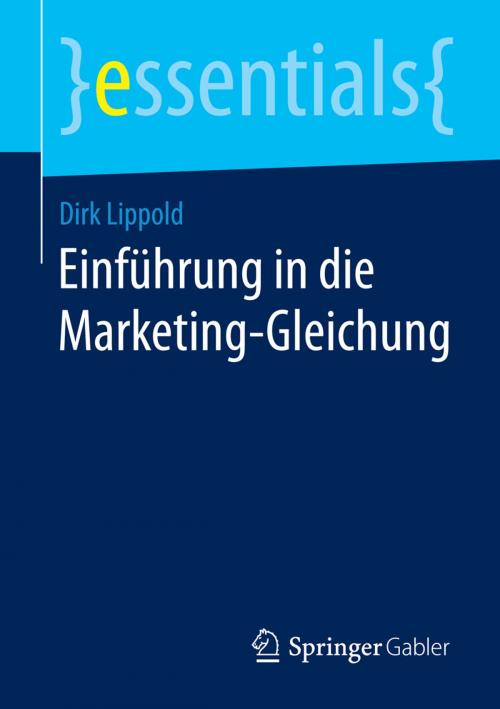 Cover of the book Einführung in die Marketing-Gleichung by Dirk Lippold, Springer Fachmedien Wiesbaden