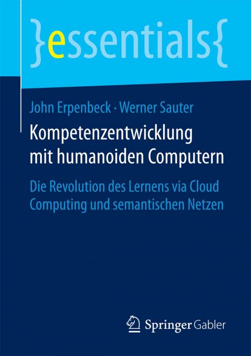 Cover of the book Kompetenzentwicklung mit humanoiden Computern by John Erpenbeck, Werner Sauter, Springer Fachmedien Wiesbaden