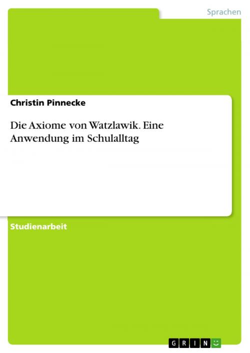 Cover of the book Die Axiome von Watzlawik. Eine Anwendung im Schulalltag by Christin Pinnecke, GRIN Verlag
