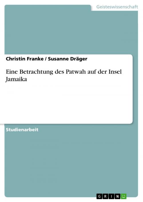Cover of the book Eine Betrachtung des Patwah auf der Insel Jamaika by Christin Franke, Susanne Dräger, GRIN Verlag
