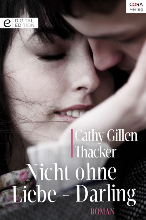 Cover of the book Nicht ohne Liebe - Darling by Cathy Gillen Thacker, CORA Verlag
