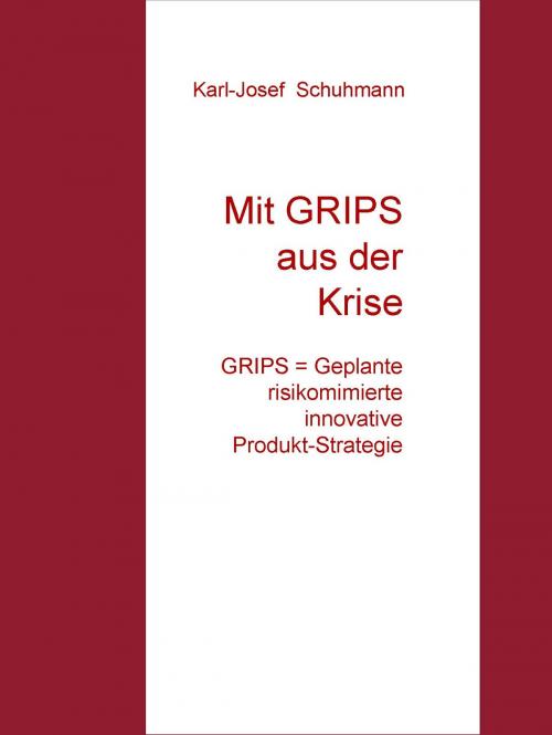 Cover of the book Mit GRIPS aus der Krise by Karl-Josef Schuhmann, Books on Demand