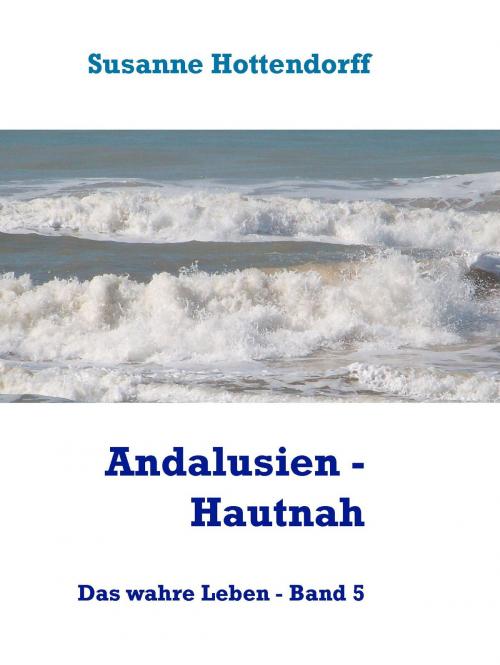 Cover of the book Andalusien - Hautnah by Susanne Hottendorff, Books on Demand