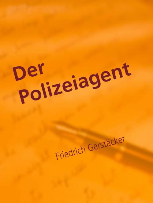 Cover of the book Der Polizeiagent by Friedrich Gerstäcker, Abenteuerverlag Pockau