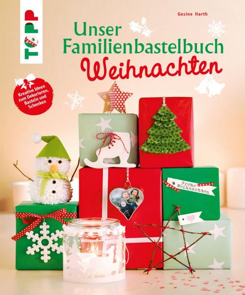 Cover of the book Unser Familienbastelbuch Weihnachten by Gesine Harth, TOPP