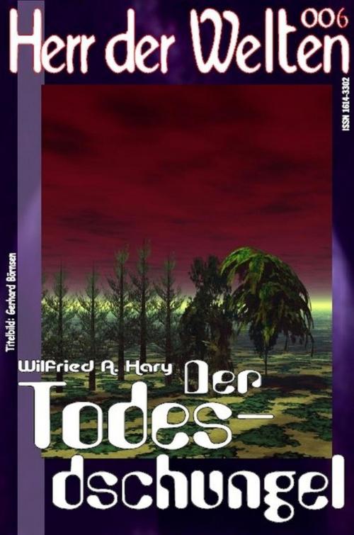 Cover of the book HERR DER WELTEN 006: Der Todesdschungel by Wilfried A. Hary, BookRix