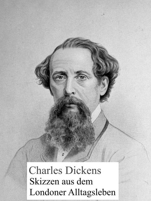 Cover of the book Skizzen aus dem Londoner Alltagsleben by Charles Dickens, Books on Demand