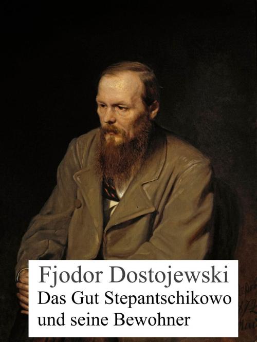 Cover of the book Das Gut Stepantschikowo und seine Bewohner by Fjodor Dostojewski, Books on Demand