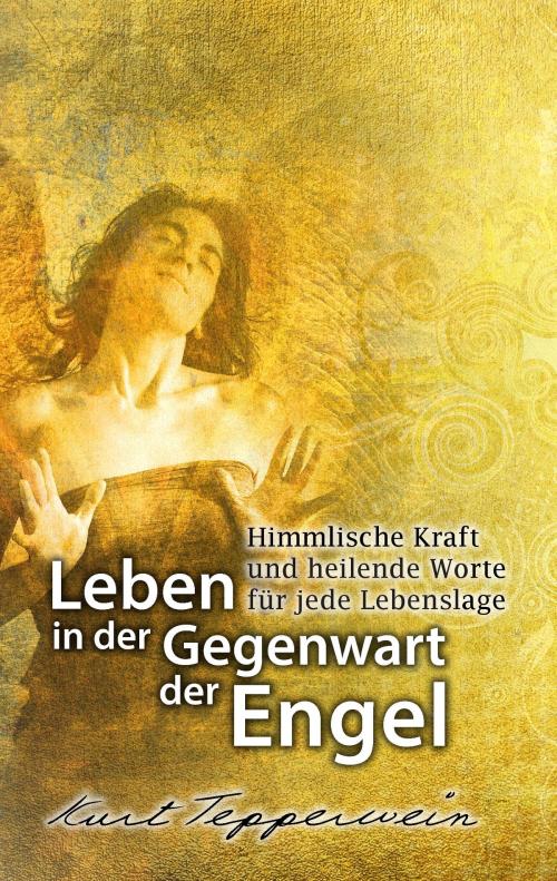 Cover of the book Leben in der Gegenwart der Engel by Kurt Tepperwein, Books on Demand