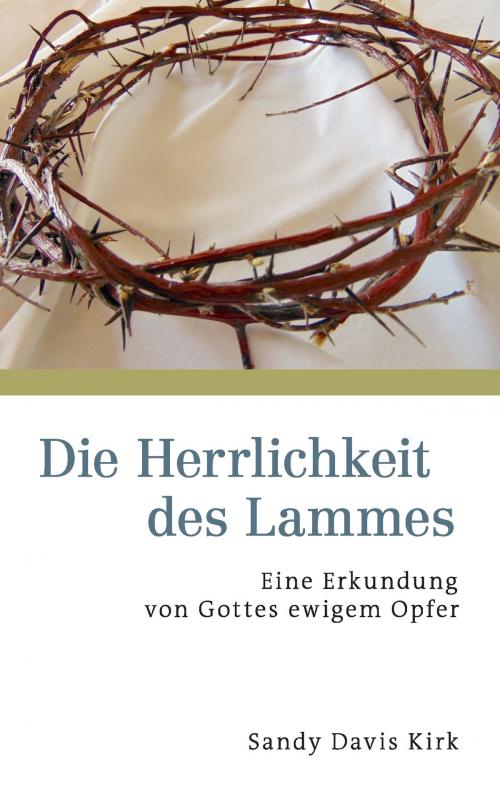 Cover of the book Die Herrlichkeit des Lammes by Sandy Davis Kirk, Books on Demand