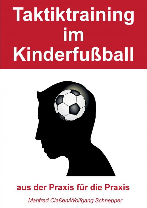 Cover of the book Taktiktraining im Kinderfußball by Manfred Claßen, Wolfgang Schnepper, Books on Demand