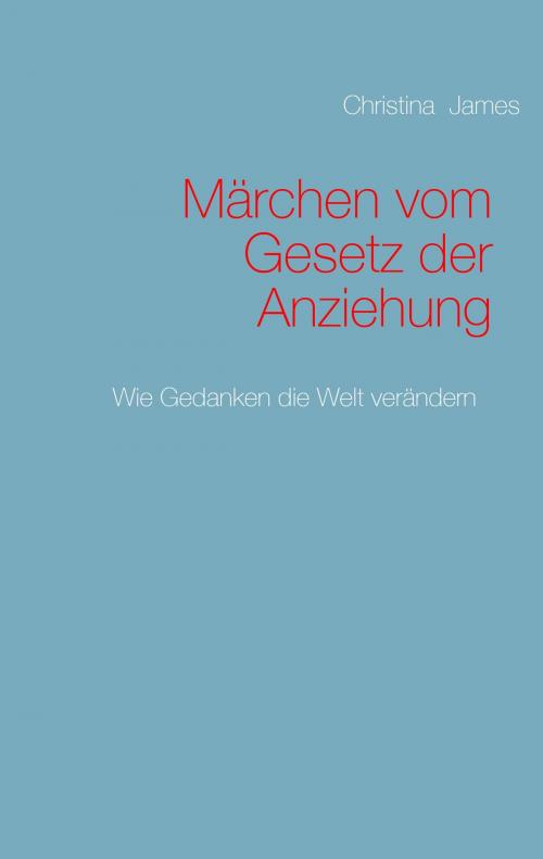 Cover of the book Märchen vom Gesetz der Anziehung by Christina James, Books on Demand