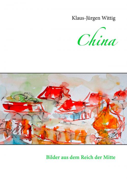 Cover of the book China by Klaus-Jürgen Wittig, Books on Demand