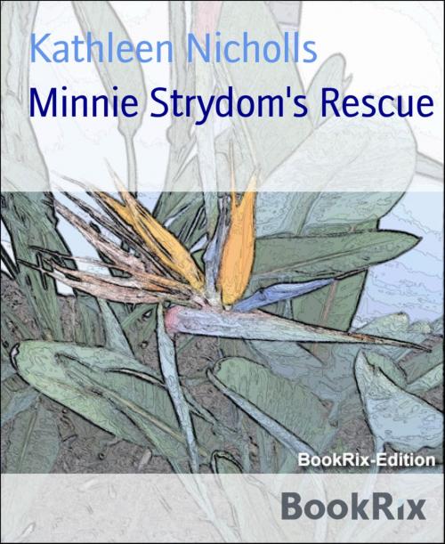 Cover of the book Minnie Strydom's Rescue by Kathleen Nicholls, BookRix