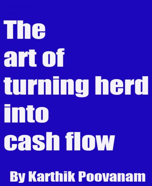 Cover of the book The art of turning herd into cash flow by Karthik Poovanam, BookRix