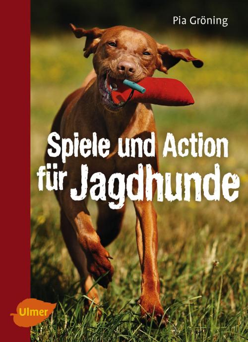 Cover of the book Spiele und Action für Jagdhunde by Pia Gröning, Verlag Eugen Ulmer