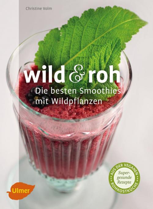 Cover of the book Wild und roh by Christine Volm, Verlag Eugen Ulmer