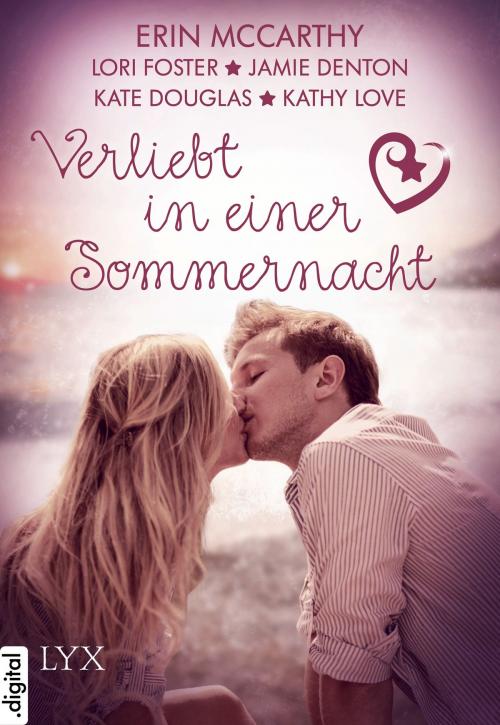 Cover of the book Verliebt in einer Sommernacht by Erin McCarthy, Lori Foster, Jamie Denton, Kate Douglas, Kathy Love, LYX.digital